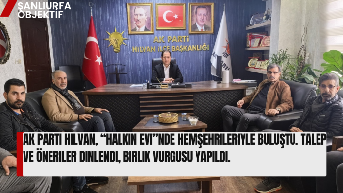 Halkın Evi’nde Birlik Mesajı: AK Parti Hilvan’dan Kapsamlı İstişare Toplantısı